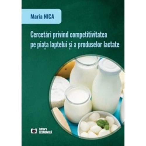 Cercetari privind competitivitatea pe piata laptelui si a produselor lactate - Maria Nica
