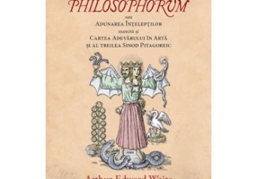 Turba Philosophorum sau Adunarea inteleptilor numita si cartea adevarului in arta si al treilea sinod pitagoreic - Arthur Edward Waite