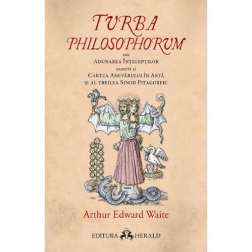 Turba Philosophorum sau Adunarea inteleptilor numita si cartea adevarului in arta si al treilea sinod pitagoreic - Arthur Edward Waite