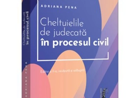 Cheltuielile de judecata in procesul civil. Editia a 2-a, revazuta si adaugita - Adriana Pena