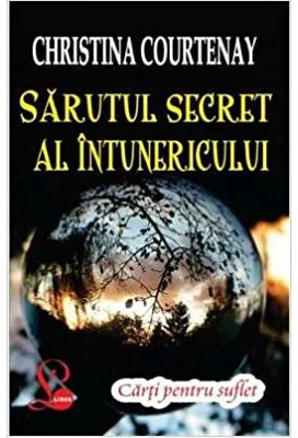 Sarutul secret al intunericului - Christina Courtenay