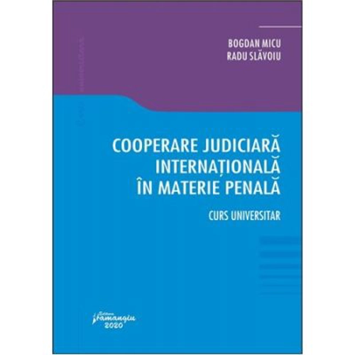 Cooperare judiciara internationala in materie penala - Bogdan Micu, Radu Slavoiu