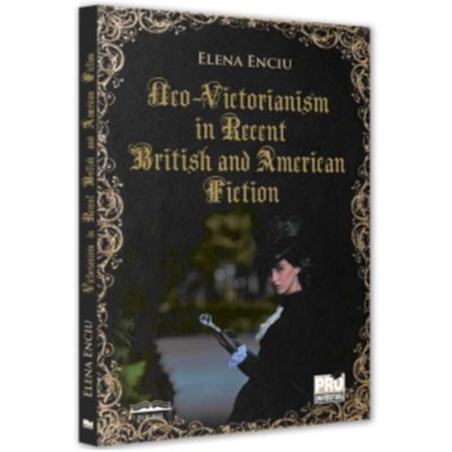 Neo-Victorianism in Recent British and American Fiction - Elena Enciu