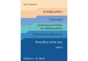 Achizitii publice. Concesiuni. Gestiunea serviciilor de utilitati publice. Parteneriat public-privat. Remedii si cai de atac. Editia 6