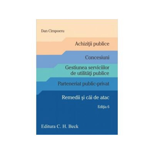 Achizitii publice. Concesiuni. Gestiunea serviciilor de utilitati publice. Parteneriat public-privat. Remedii si cai de atac. Editia 6