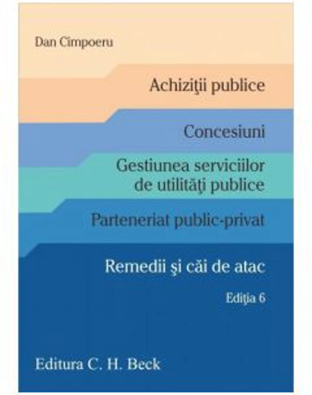Achizitii publice. Concesiuni. Gestiunea serviciilor de utilitati publice. Parteneriat public-privat. Remedii si cai de atac. Editia 6