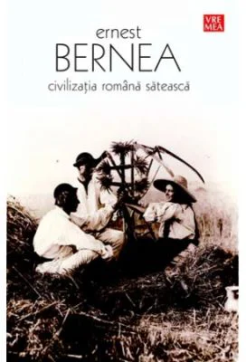 Civilizatia romana sateasca - Ernest Bernea