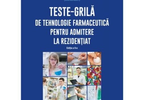 Teste-grila de tehnologie farmaceutica pentru admitere la rezidentiat (editia 2 revazuta si adaugita) - Dumitru Lupuleasa