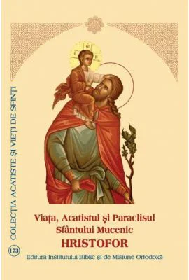 Viata, Acatistul si Paraclisul Sfantului Mucenic Hristofor
