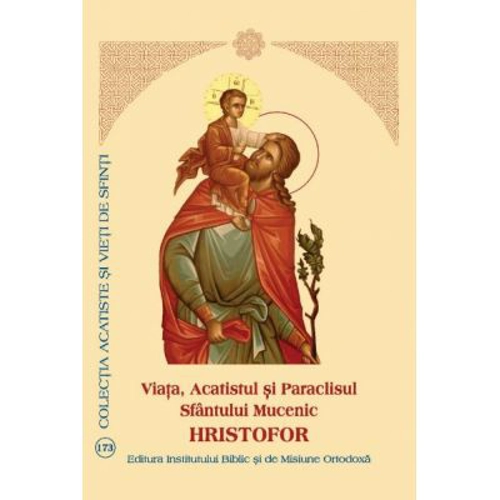 Viata, Acatistul si Paraclisul Sfantului Mucenic Hristofor