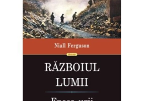 Razboiul Lumii. Epoca urii - Niall Ferguson