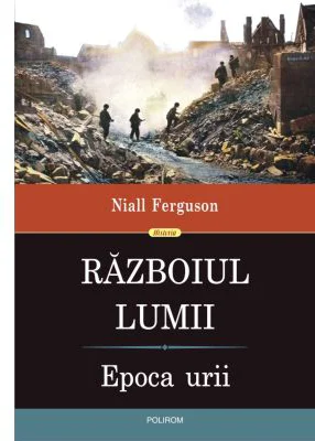 Razboiul Lumii. Epoca urii - Niall Ferguson