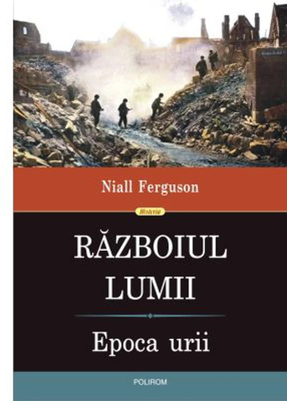 Razboiul Lumii. Epoca urii - Niall Ferguson