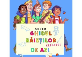 Super ghidul baietilor creativi de azi - Aurore Meyer