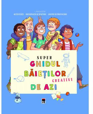 Super ghidul baietilor creativi de azi - Aurore Meyer