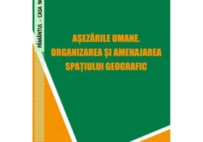 Asezarile umane. Organizarea si amenajarea spatiului geografic - Elena Bogan