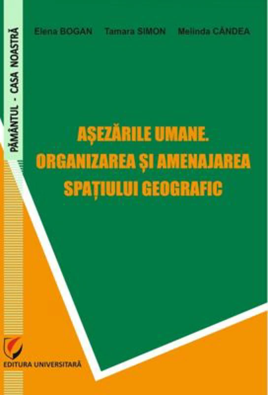 Asezarile umane. Organizarea si amenajarea spatiului geografic - Elena Bogan