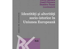 Identitati si alteritati socio-istorice in Uniunea Europeana - Petrea Lindenbauer, Florin Oprescu