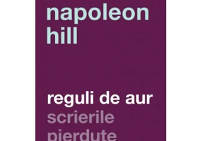 Reguli de Aur. Scrierile pierdute. Editia a II-a" - Napoleon Hill