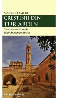 Crestinii din Tur Abdin - Martin Tamche