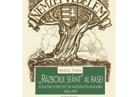 Razboiul sfant al rasei - eugenia si protectia natiunii in Ungaria. 1900-1919 (editia a II-a)
