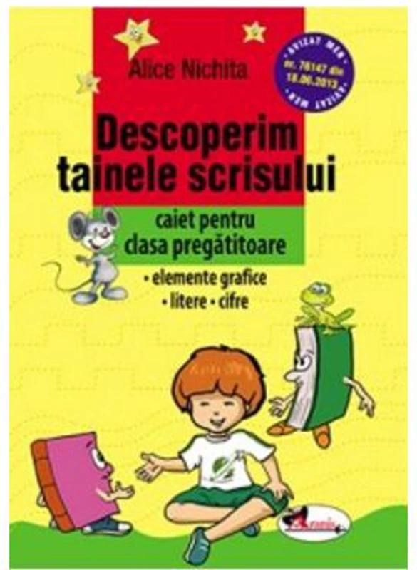 Descoperim tainele scrisului. Caiet pentru clasa pregatitoare. Elemente grafice, Litere, Cifre - Alice Nichita