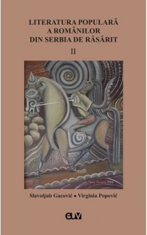 Literatura populara a romanilor din Serbia de Rasarit, volumul 2 - Slavoljub Gacovic