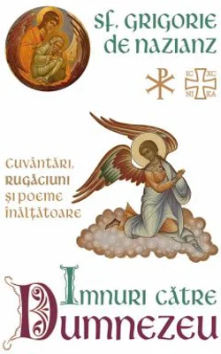 Imnuri catre Dumnezeu. Cuvantari, rugaciuni si poeme inaltatoare - Sf. Grigorie de Nazianz