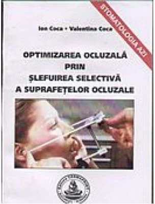 Optimizarea ocluzala prin slefuire selectiva a suprafetelor ocluzale - Ion Coca