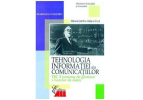 Tehnologia informatiei si a comunicatiilor TIC 3. Sisteme de gestiune a bazelor de date. Manual clasa a 11-a