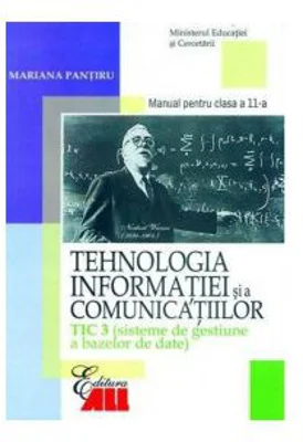 Tehnologia informatiei si a comunicatiilor TIC 3. Sisteme de gestiune a bazelor de date. Manual clasa a 11-a