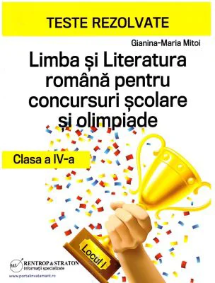 Teste rezolvate la Limba si Literatura Romana pentru concursuri scolare si olimpiade, clasa a 4-a - Gianina-Maria Mitoi