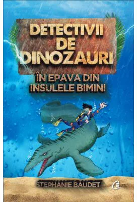 Detectivii de dinozauri in epava din Insulele Bimini. A doua carte - Stephanie Baudet