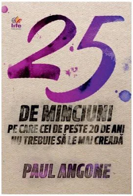 25 de minciuni pe care cei de peste 20 de ani nu trebuie sa le mai creada - Paul Angone