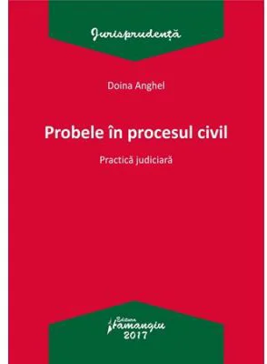 Probele in procesul civil. Practica judiciara