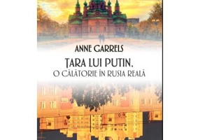 Tara lui Putin. O calatorie in Rusia reala - Anne Garrels