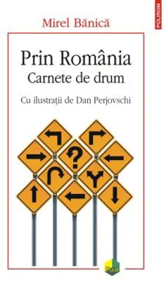 Prin Romania. Carnete de drum - Mirel Banica