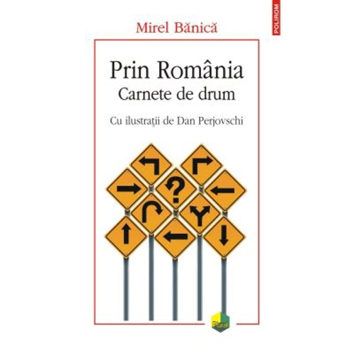 Prin Romania. Carnete de drum - Mirel Banica