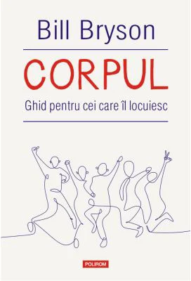 Corpul. Ghid pentru cei care il locuiesc - Bill Bryson