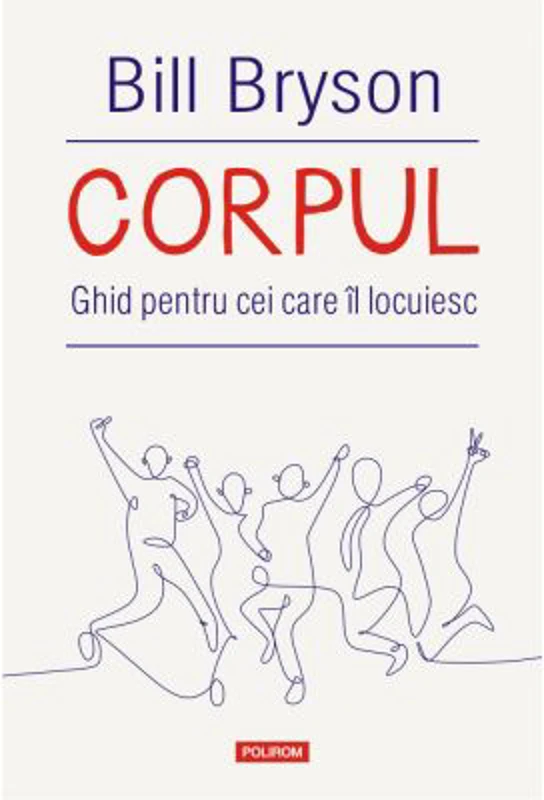 Corpul. Ghid pentru cei care il locuiesc - Bill Bryson