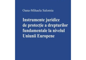 Instrumente juridice de protectie a drepturilor fundamentale la nivelul Uniunii Europene - Oana-Mihaela Salomia