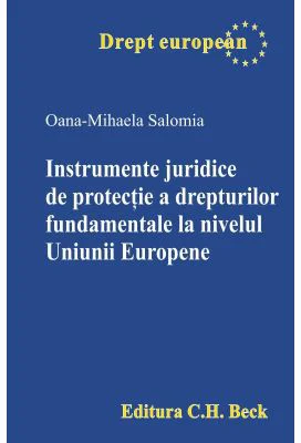 Instrumente juridice de protectie a drepturilor fundamentale la nivelul Uniunii Europene - Oana-Mihaela Salomia