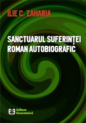 Sanctuarul suferintei. Roman autobiografic - Ilie C. Zaharia