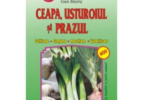 Ceapa, usturoiul si prazul (cultivare, crestere, recoltare, valorificare)