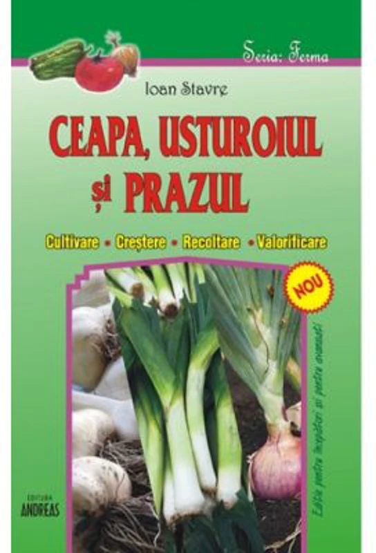 Ceapa, usturoiul si prazul (cultivare, crestere, recoltare, valorificare)