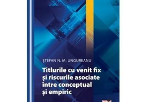 Titlurile cu venit fix si riscurile asociate. Intre conceptual si empiric - Stefan N. M. Ungureanu