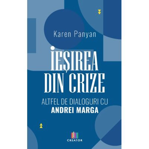 Iesirea din crize. Altfel de dialoguri cu Andrei Marga