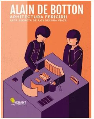 Arhitectura fericirii. Arta secreta de a-ti decora viata