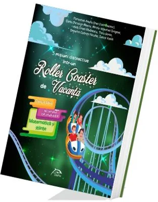 5 misiuni distractive intr-un Roller Coaster de Vacanta Matematica si stiinte Clasa a 7-a caiet de vacanta - Florentina Enea