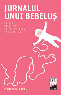 Jurnalul unui bebelus. Ce vede, ce simte si ce traieste copilul tau - Daniel N. Stern